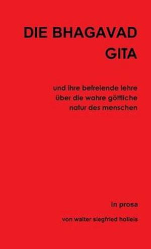 DIE BHAGAVAD GITA und ihre befreiende lehre über die wahre göttliche natur des menschen