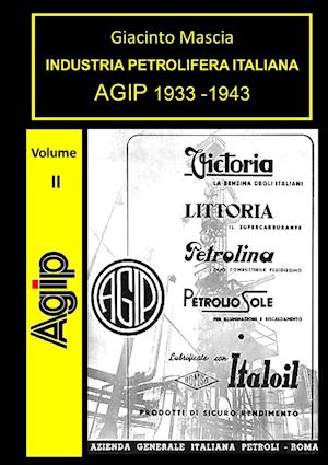 INDUSTRIA PETROLIFERA ITALIANA. AGIP 1933-1943 Vol. II