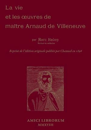 La Vie Et Les Oeuvres de Maître Arnaud de Villeneuve
