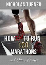 How Not to Run 100 Marathons