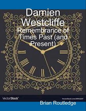 Damien Westcliffe: Remembrance of Times Past (and Present)