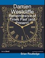 Damien Westcliffe: Remembrance of Times Past (and Present)