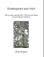 Shakespeare Was Irish!: Did You Ever Hear the Like? Did You Ever Dream of Such a Thing? (Pericles)