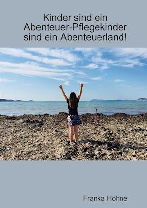 Kinder Sind Ein Abenteuer-Pflegekinder Sind Ein Abenteuerland!