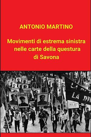 Movimenti Di Estrema Sinistra Nelle Carte Della Questura Di Savona