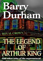 The Legend of Arthur King and other tales of the supernatural 