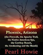 Phoenix, Arizona (the Firewalk, the Apache Trail, the Native American Spa, the Cowboy Ranch, the Awakening and the Skunk)