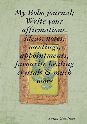 My Boho journal; Write your affirmations, ideas, notes,meetings, appointments, favourite healing crystals & much more