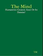 Mind - Humanities Greatest Asset Or Its Demise?