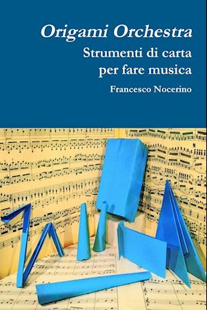 Origami orchestra. Strumenti di carta per fare musica