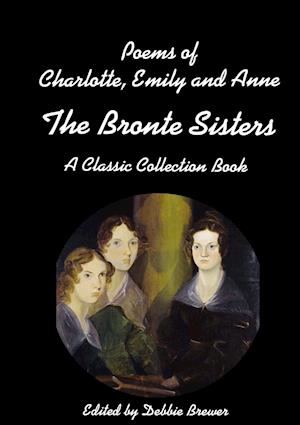 Poems of Charlotte, Emily and Anne, The Bronte Sisters, A Classic Collection Book