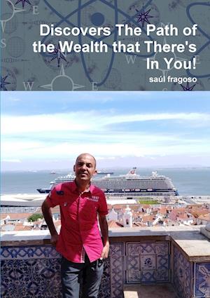 Discovers The Path of the Wealth that There's In You!