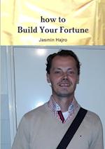 how to Build Your Fortune 