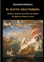 Il ratto dell'Europa. Genesi e declino dell'idea di Unione Da Bretton Woods ad oggi