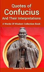 Quotes of Confucius And Their Interpretations, A Words Of Wisdom Collection Book