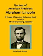 Quotes of American President Abraham Lincoln, a Words of Wisdom Collection Book, Including the Gettysburg Address