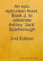 An epic epicurean feast, Book 2, to celebrate Ashley 'Jack' Scarborough 