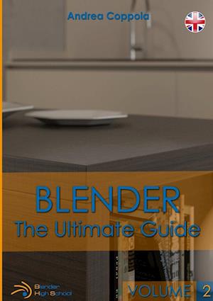 BLENDER - THE ULTIMATE GUIDE - VOLUME 2