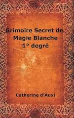 Grimoire Secret de Magie Blanche 1° degré