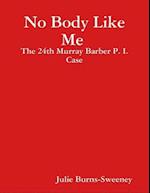 No Body Like Me : The 24th Murray Barber P. I. Case