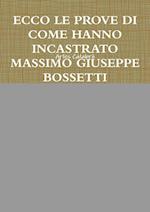 ECCO LE PROVE DI COME HANNO INCASTRATO MASSIMO GIUSEPPE BOSSETTI