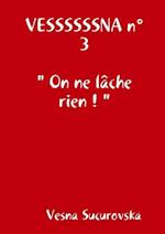 VESSSSSSNA n°3 " On ne lâche rien ! "