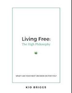 Living Free: The High Philosophy - What Can Your Next Decision Do for You?