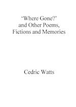 'Where Gone?' and Other Poems, Fictions and Memories