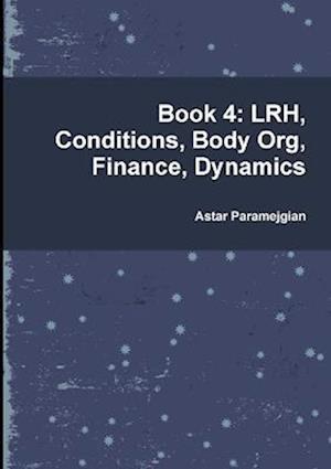 Book 4: LRH, Conditions, Body Org, Finance, Dynamics