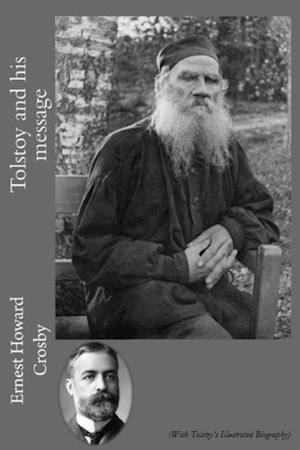 Tolstoy and his Message (With Tolstoy''s Illustrated Biography)