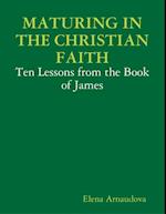 Maturing In the Christian Faith - Ten Lessons from the Book of James