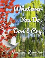 Whatever You Do, Don't Cry