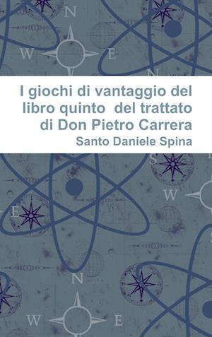 I giochi di vantaggio del libro quinto  del trattato  di Don Pietro Carrera