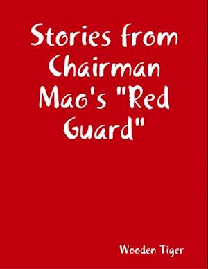 Stories from Chairman Mao''s "Red Guard"