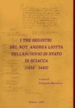 I Tre Registri del Not. Andrea Liotta Dell'archivio Di Stato Di Sciacca (1434-1445)