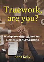 Truework, are you?  Workplace observations and  elements of NLP Coaching