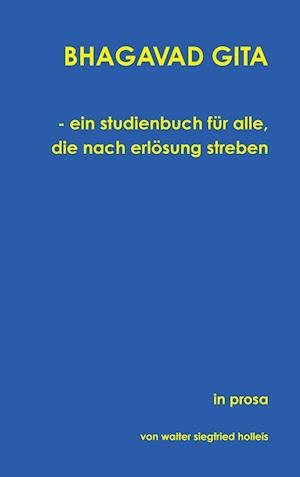 BHAGAVAD GITA - ein studienbuch für alle, die nach erlösung streben