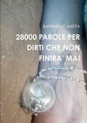 28000 Parole Per Dirti Che Non Finira' Mai