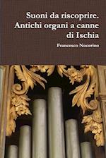 Suoni Da Riscoprire. Antichi Organi a Canne Di Ischia