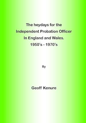 The heydays for the  Independent Probation Officer in England and Wales. 1950's - 1970's