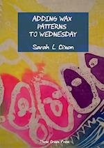 Adding wax patterns to Wednesday