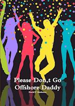 Please Don,t Go Offshore Daddy 