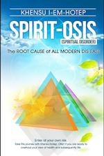 Spirit - Osis, the Root Cause of All Modern Dis-Ease