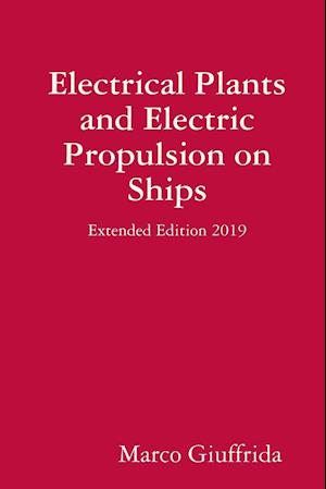 Electrical Plants and Electric Propulsion on Ships - Extended Edition 2019