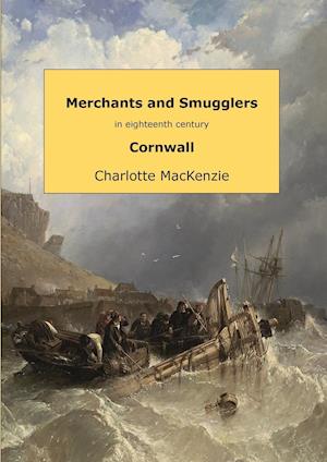 Merchants and Smugglers in Eighteenth Century Cornwall