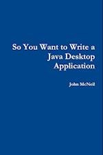 So You Want to Write a Java Desktop Application