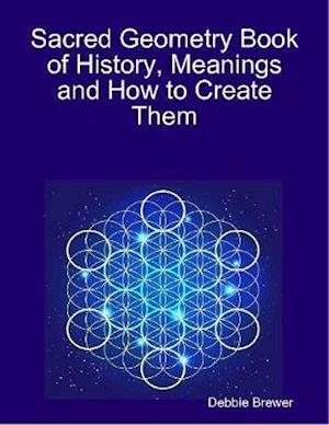 Sacred Geometry Book of History, Meanings and How to Create Them