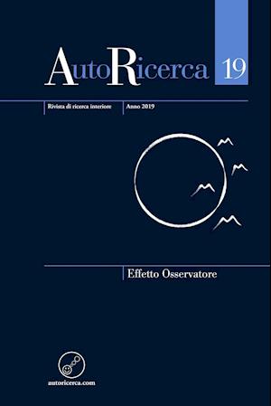 Autoricerca - Numero 19, Anno 2019 - Effetto Osservatore