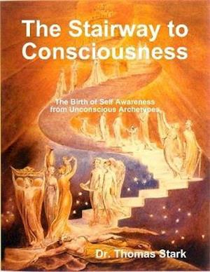 Stairway to Consciousness: The Birth of Self Awareness from Unconscious Archetypes