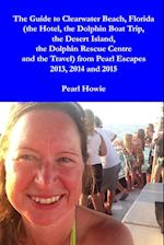 The Guide to Clearwater Beach, Florida (the Hotel, the Dolphin Boat Trip, the Desert Island, the Dolphin Rescue Centre and the Travel) from Pearl Escapes 2013, 2014 and 2015